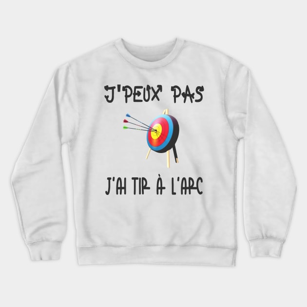 J'peux pas j'ai tir à l'arc Crewneck Sweatshirt by ChezALi